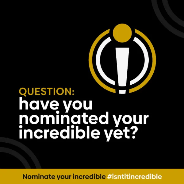 Have you nominated your incredible yet?