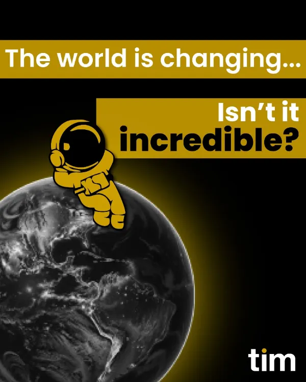 The world is changing, isn’t it incredible