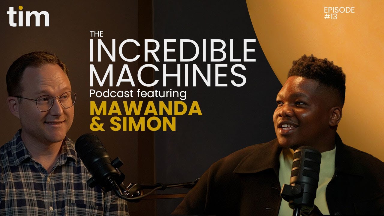 The Incredible Machines Podcast Episode 13 with Mawanda and Simon